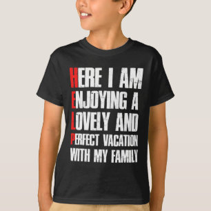 Help Me I'm On A Family Vacation - Sarcastic Humou T-Shirt