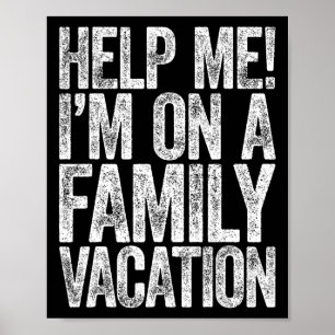 Help Me I'm On A Family Vacation Vacation Shirt  Poster