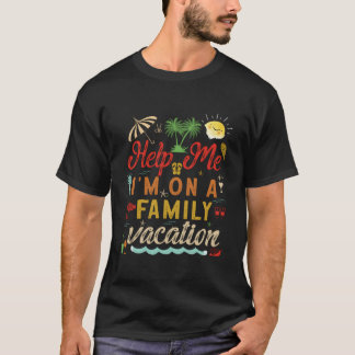 Help Me I'M On Family Vacation Family Vacation T-Shirt