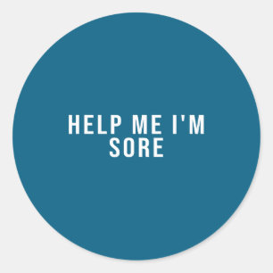 Help Me I'm Sore  Classic Round Sticker