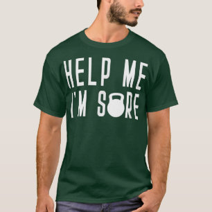 Help Me Im Sore Kettle Bell Class Thrust Swing Hal T-Shirt