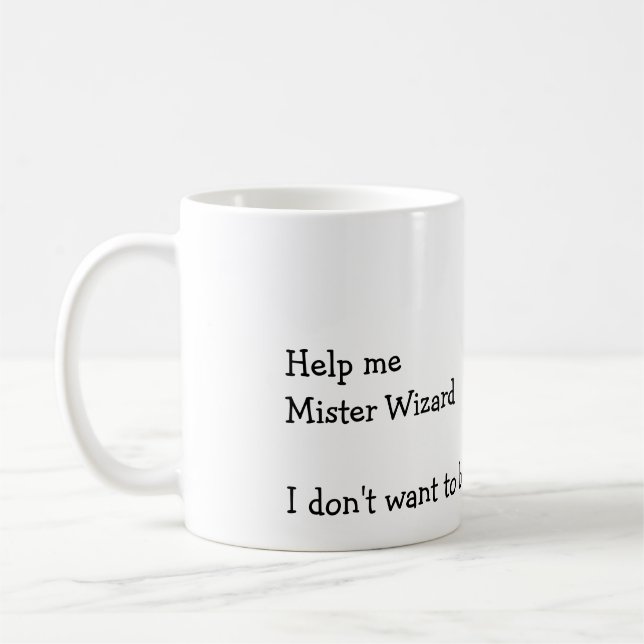Help me Mister Wizard Coffee Mug (Left)