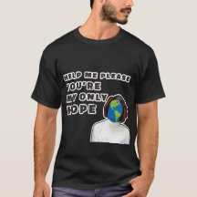 Help Me Please You're My Only Hope T-Shirt