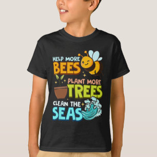 Help More Bees Plant More Trees Clean Seas Earth D T-Shirt