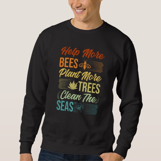 Help More Bees Plant More Trees Clean The Seas - E Sweatshirt (Front)