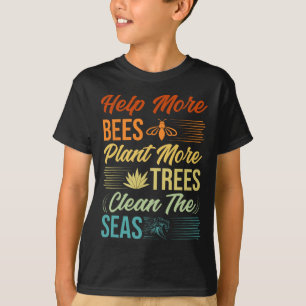 Help More Bees Plant More Trees Clean The Seas - E T-Shirt