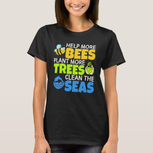 Help More Bees Plant More Trees Clean The Seas Ear T-Shirt