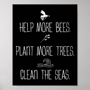 Help More Bees Plant More Trees Clean The Seas Nat Poster