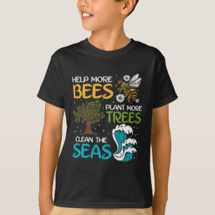Help More Bees Plant More Trees Clean The Seas  T-Shirt