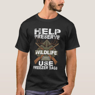 Help Preserve Wildlife Use Freezer Bags Deer Hunti T-Shirt