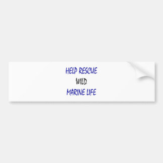Help Rescue Wild Marine Life Bumper Sticker