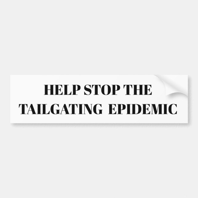 Help Stop the Tailgating Epidemic Bumper Sticker (Front)