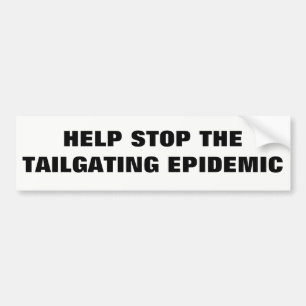 Help Stop the Tailgating Epidemic Bumper Sticker