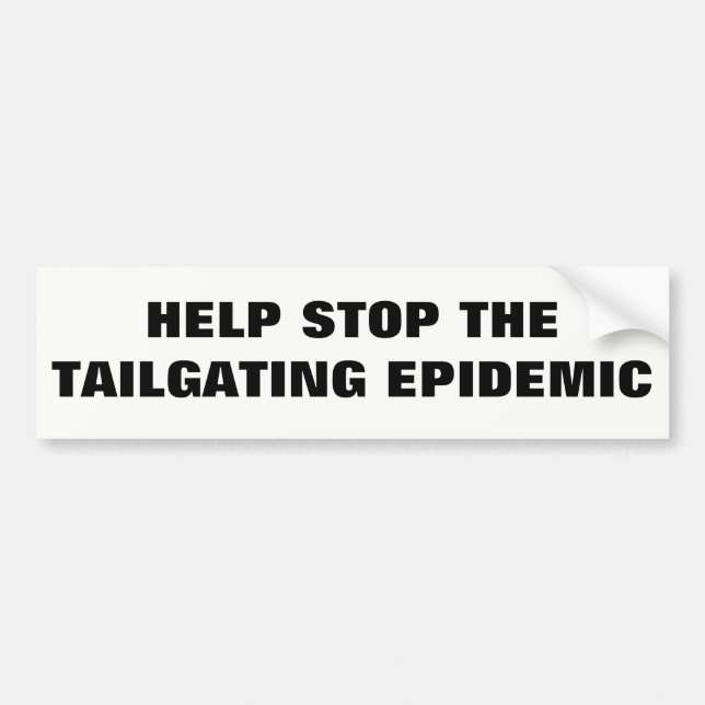 Help Stop the Tailgating Epidemic Bumper Sticker (Front)