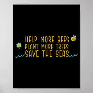 Help The Bees Plant More Trees Save The Seas Poster