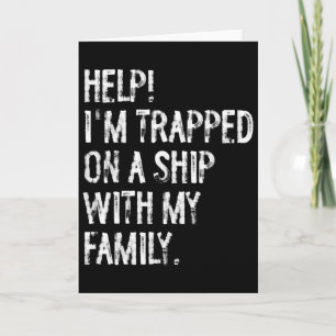 Help Trapped On A Ship With My Family Cruise Funny Card