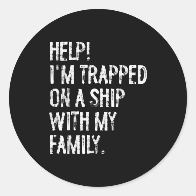 Help Trapped On A Ship With My Family Cruise Funny Classic Round Sticker (Front)