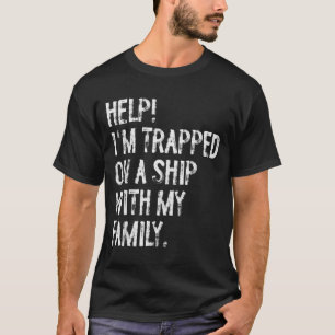 Help Trapped On A Ship With My Family Cruise Funny T-Shirt