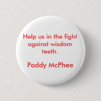 Help us in the fight against wisdom teeth., Pad... 6 Cm Round Badge