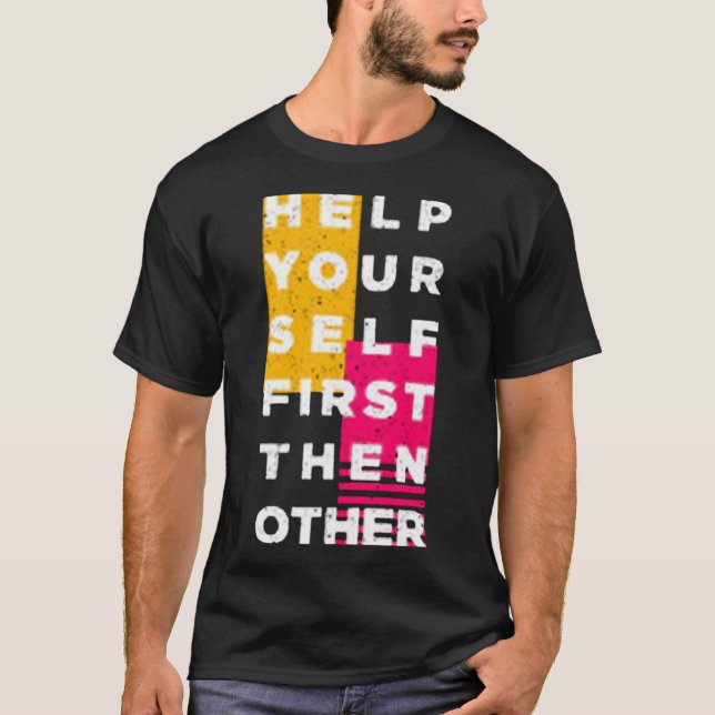 Help your self first then other T-Shirt (Front)
