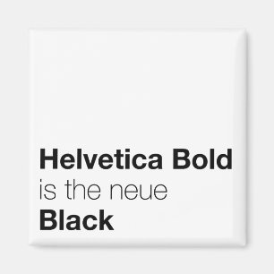 Helvetica Bold is the neue Black Magnet