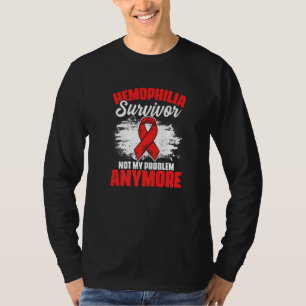 Hemophilia Survivor Not Problem Anymore Support He T-Shirt