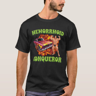 Hemorrhoid Conqueror Funny Meme Weird Offensive Cr T-Shirt
