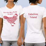 Hen Party Bachelorette Friend T-Shirt<br><div class="desc">Fun hen party bachelorette chicken design.  Back text reads Fabulous Friend.  Change the text on the front and back,  add a name,  or delete either text to customise.  Get a matching one for each member of the flock!  Original art by Nic Squirrell.</div>
