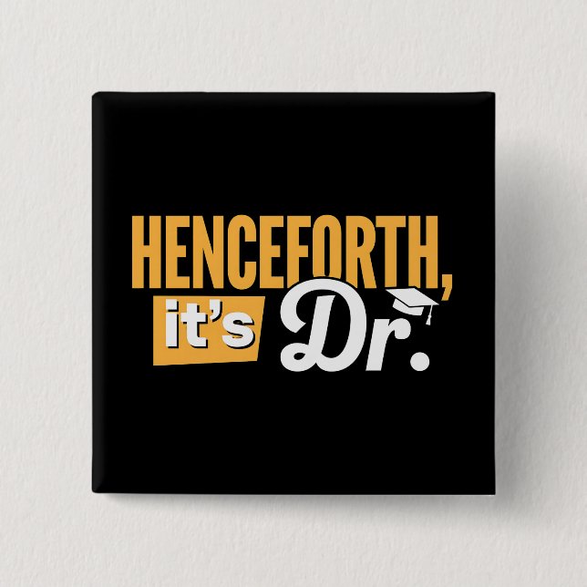 Henceforth It's Dr PhD Graduate Doctorate Degree 15 Cm Square Badge (Front)