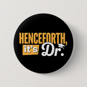 Henceforth It's Dr PhD Graduate Doctorate Degree 6 Cm Round Badge