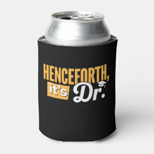 Henceforth It's Dr PhD Graduate Doctorate Degree Can Cooler