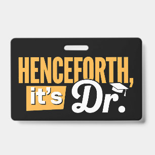 Henceforth It's Dr PhD Graduate Doctorate Degree ID Badge