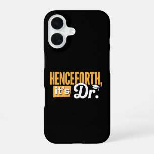 Henceforth It's Dr PhD Graduate Doctorate Degree iPhone 16 Case