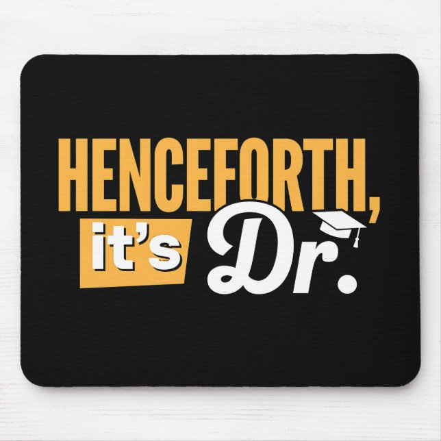 Henceforth It's Dr PhD Graduate Doctorate Degree Mouse Mat (Front)