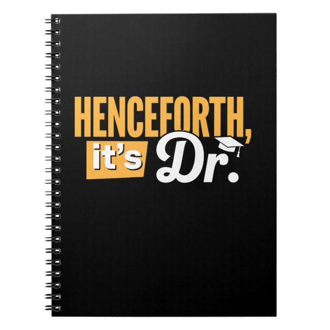 Henceforth It's Dr PhD Graduate Doctorate Degree Notebook (Front)