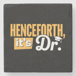 Henceforth It's Dr PhD Graduate Doctorate Degree Stone Coaster
