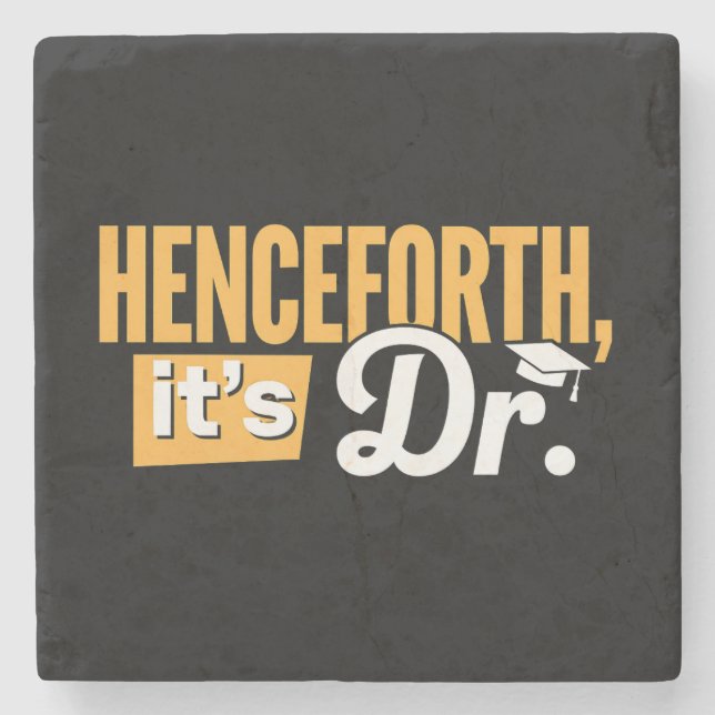 Henceforth It's Dr PhD Graduate Doctorate Degree Stone Coaster (Front)
