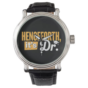 Henceforth It's Dr PhD Graduate Doctorate Degree Watch