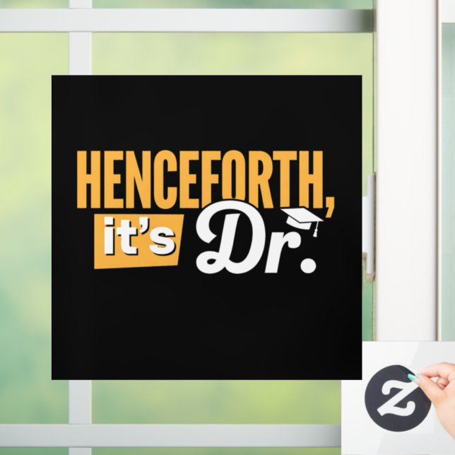 Henceforth It's Dr PhD Graduate Doctorate Degree Window Cling (Home)