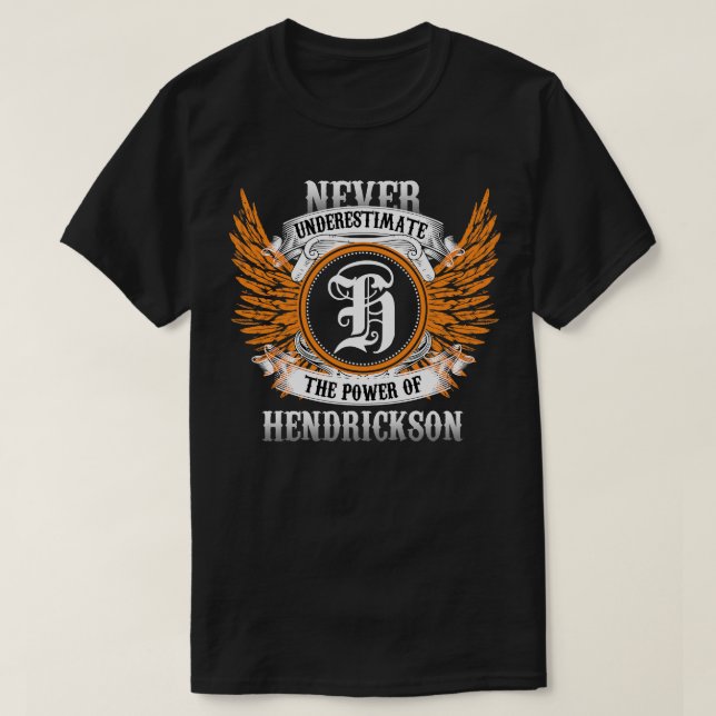 Hendrickson Name Shirt Never Underestimate The Pow (Design Front)