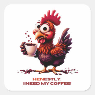 Henestly I need my coffe Square Sticker