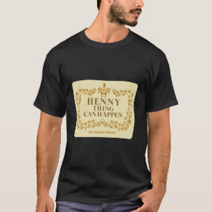 Henny Thing Can Happen Label T-Shirt