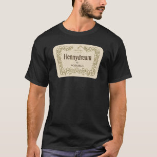 Hennydream Is Possible Make it Happen Label Mantra T-Shirt