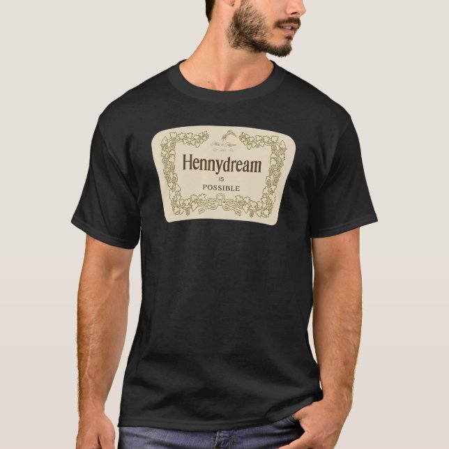 Hennydream Is Possible Make it Happen Label Mantra T-Shirt (Front)