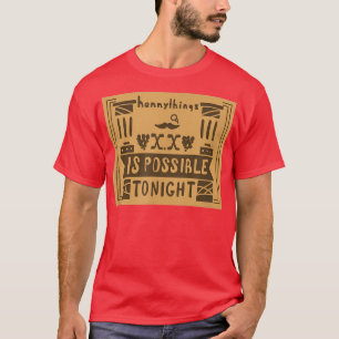 Hennything Is Possible to Night  T-Shirt