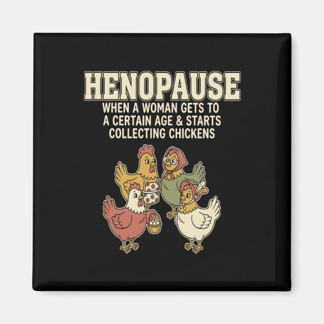 Henopause When A Woman Gets To A Certain Age _1  Magnet (Front)