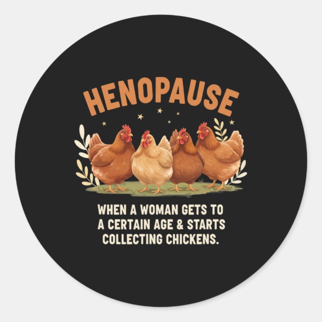 Henopause When A Woman Gets To A Certain Age Start Classic Round Sticker (Front)