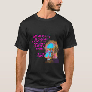 Henrik Ibsen - The Majority Is Always Wrong T-Shirt