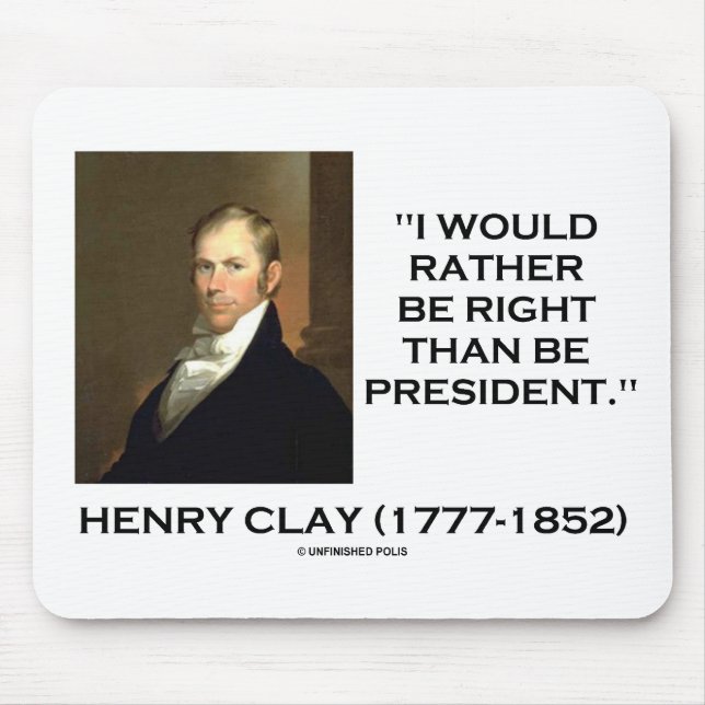 Henry Clay Would Rather Be Right Than Be President Mouse Mat (Front)