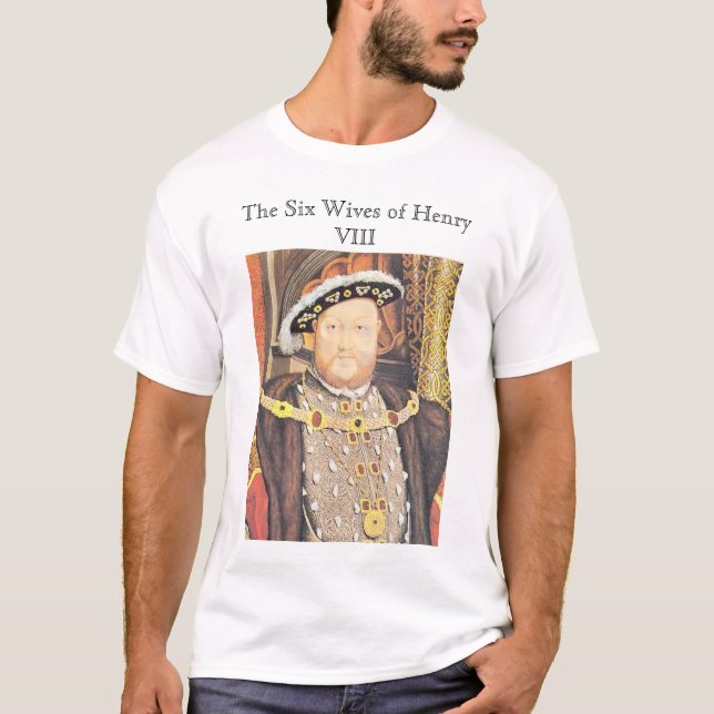 Henry VIII, The Six Wives of Henry VIII T-Shirt (Front)